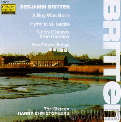 Benjamin Britten, The Sixteen, Harry Christophers - A Boy Was Born / Hymn To St. Cecilia / Choral Dances From Gloriana / Five Flower Songs