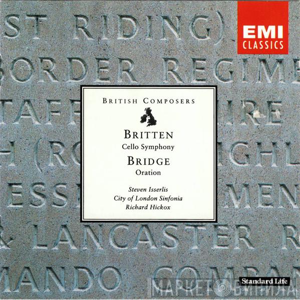 Benjamin Britten, Frank Bridge, Steven Isserlis, City Of London Sinfonia, Richard Hickox - Britten, Cello Symphony; Bridge, Oration For Cello And Orchestra