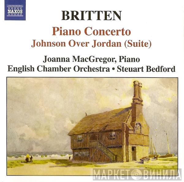 - Benjamin Britten , Joanna MacGregor , English Chamber Orchestra  Steuart Bedford  - Piano Concerto • Johnson Over Jordan (Suite)