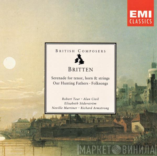 Benjamin Britten, Robert Tear, Alan Civil, Elisabeth Söderström, Sir Neville Marriner, Richard Armstrong  - Serenade For Tenor, Horn & Strings; Our Hunting Fathers; Folksong Arrangements