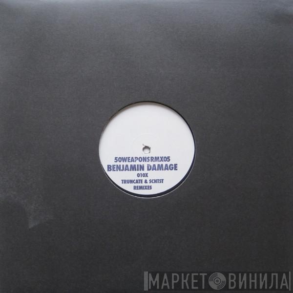  Benjamin Damage  - 010x - Truncate & SCNTST Remixes