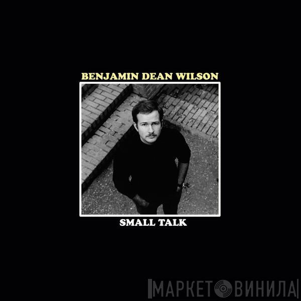 Benjamin Dean Wilson - Small Talk