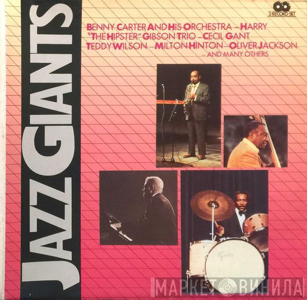 Benny Carter And His Orchestra, Harry "The Hipster" Gibson Trio, Cecil Gant, Teddy Wilson, Milt Hinton, Oliver Jackson - Jazz Giants