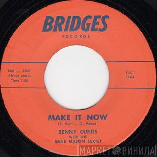 Benny Curtis, The Gene Mason Sextet - Make It Now / Before You Go