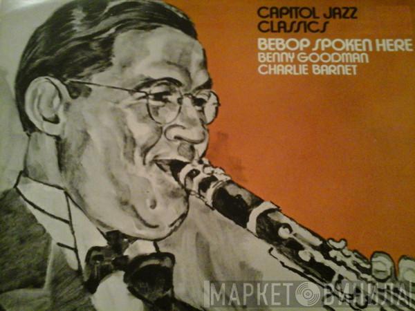 , Benny Goodman  Charlie Barnet  - Bebop Spoken Here