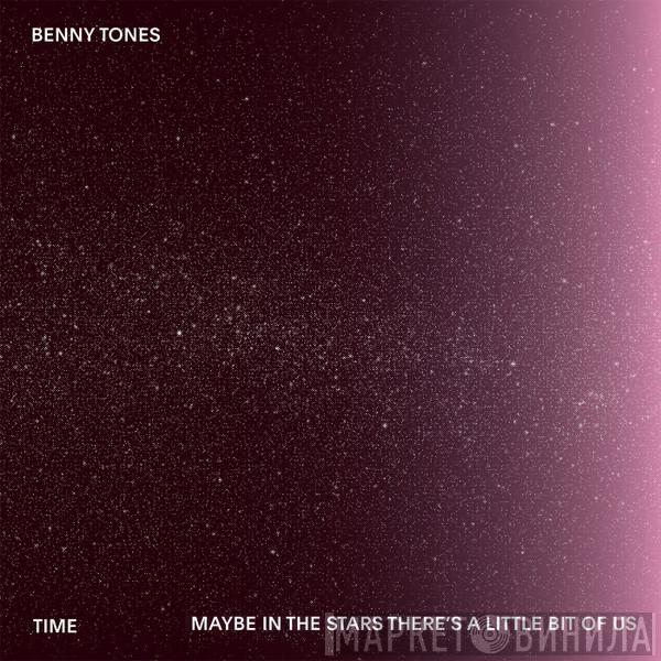  Benny Tones  - Time / Maybe In The Stars There's A Little Bit Of Us