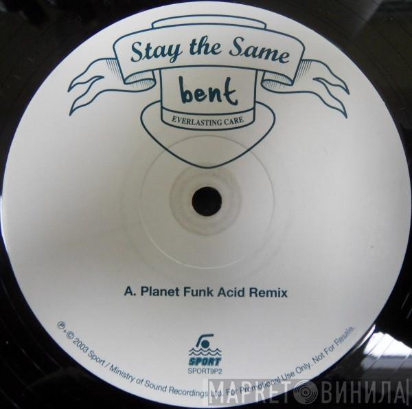 Bent - Stay The Same