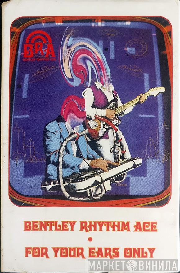  Bentley Rhythm Ace  - For Your Ears Only