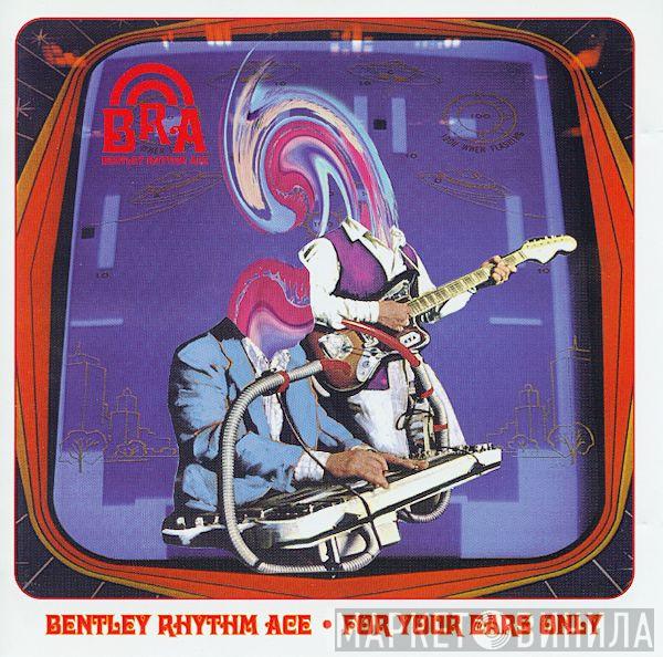  Bentley Rhythm Ace  - For Your Ears Only