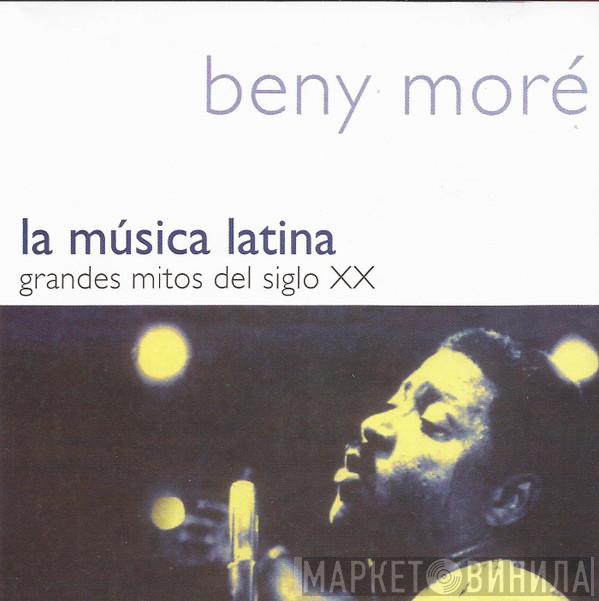  Beny Moré  - La Música Latina. Grandes Mitos Del Siglo XX - Beny Moré