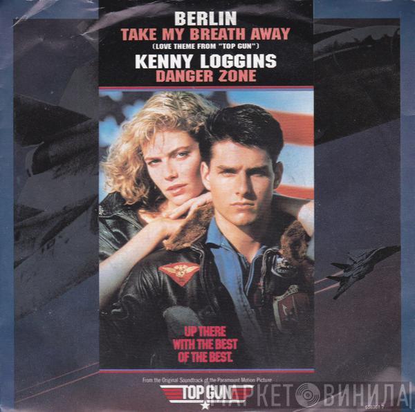 Berlin, Kenny Loggins - Take My Breath Away (Love Theme From "Top Gun") / Danger Zone