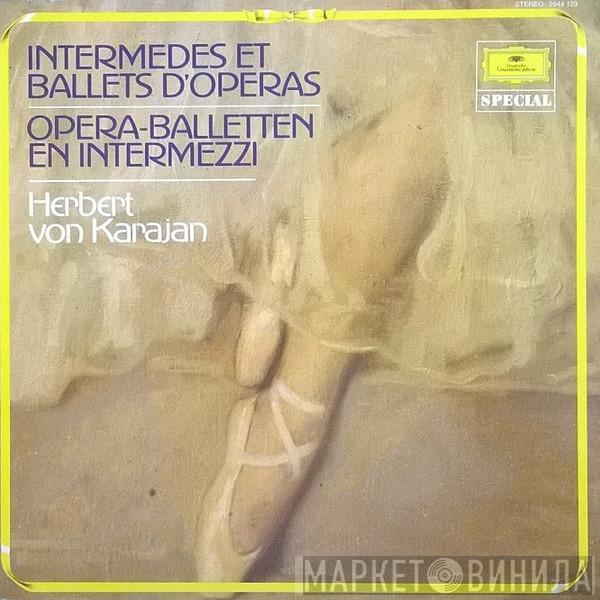 Berliner Philharmoniker, Herbert von Karajan - Intermedes Et Ballets D'Operas - Opera-Balletten En Intermezzi
