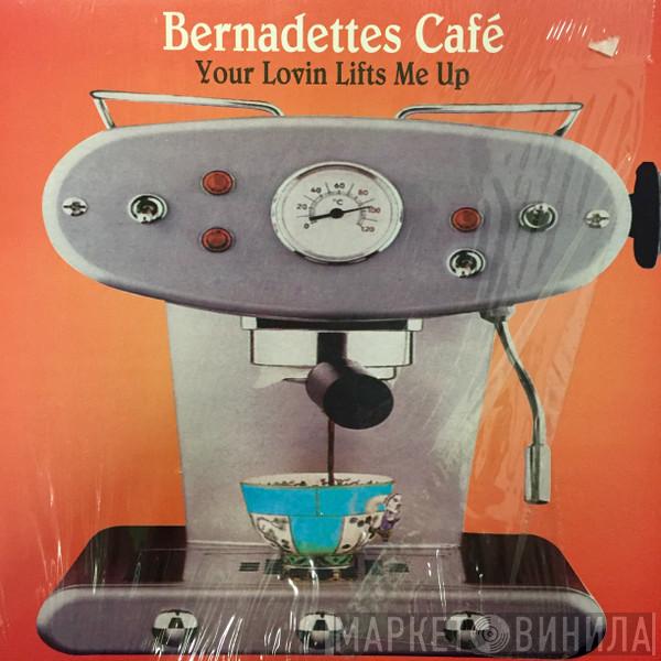 Bernadettes Café - Your Lovin Lifts Me Up