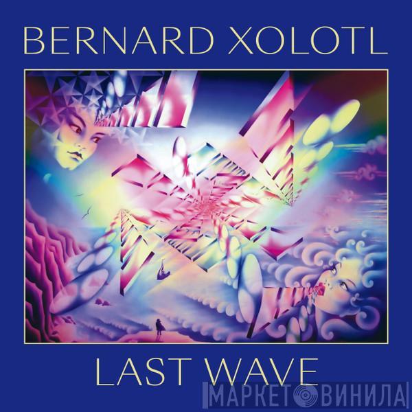 Bernard Xolotl - Last Wave