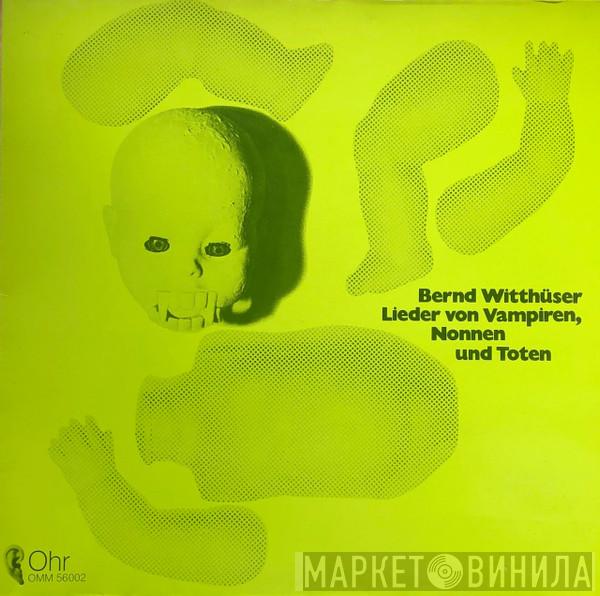Bernd Witthüser - Lieder Von Vampiren, Nonnen Und Toten
