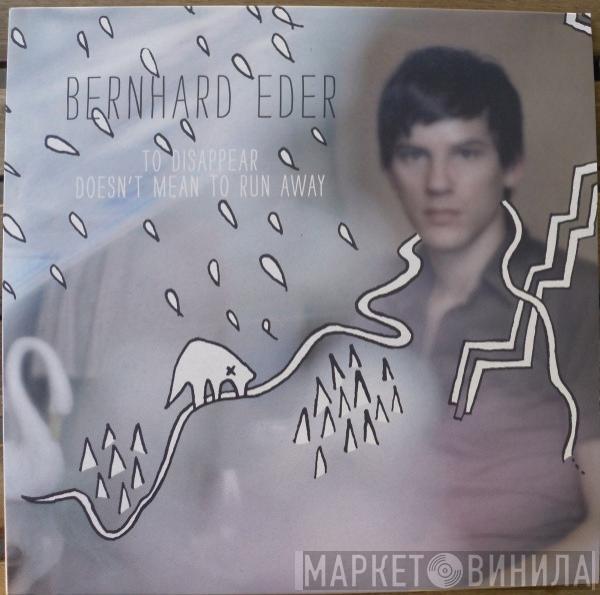 Bernhard Eder - To Disappear Doesn't Mean To Run Away