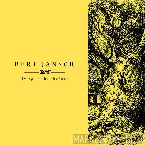 Bert Jansch - Living In The Shadows