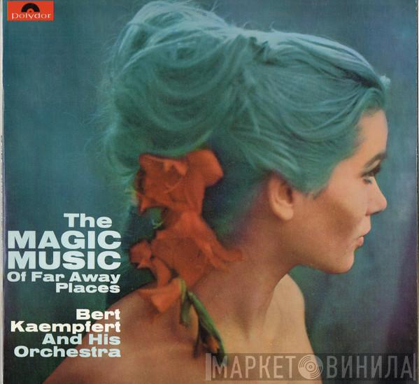 Bert Kaempfert & His Orchestra - The Magic Music Of Far Away Places