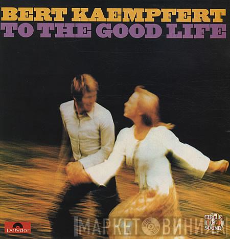Bert Kaempfert - To The Good Life