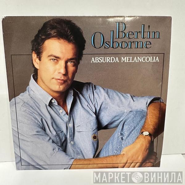 Bertín Osborne - Absurda Melancolía