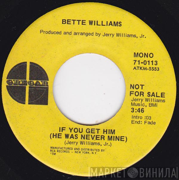 Bette Williams - If You Get Him (He Was Never Mine) / If She's Your Wife (Who Am I)