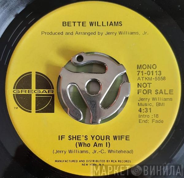 Bette Williams - Now That I'm Gone (When Are You Leaving) / If She's Your Wife (Who Am I)