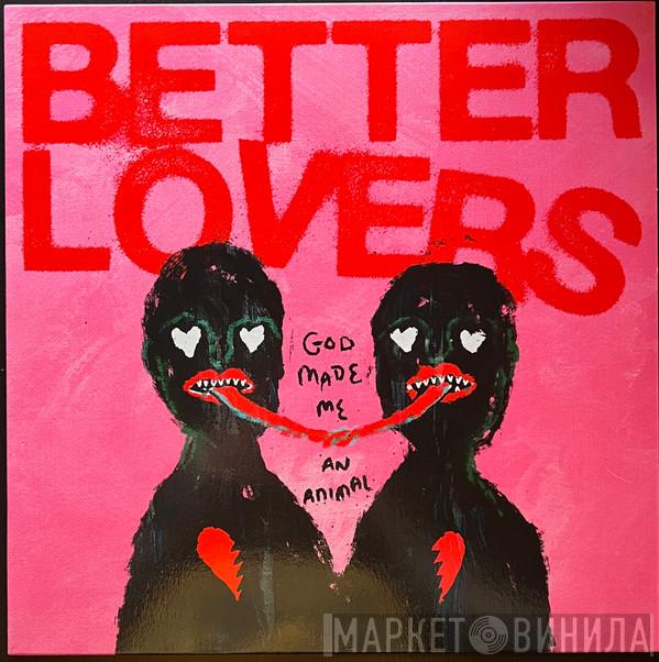 Better Lovers - God Made Me An Animal