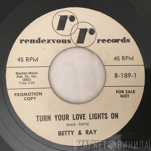 Betty & Ray - Turn Your Love Lights On / You're Too Much