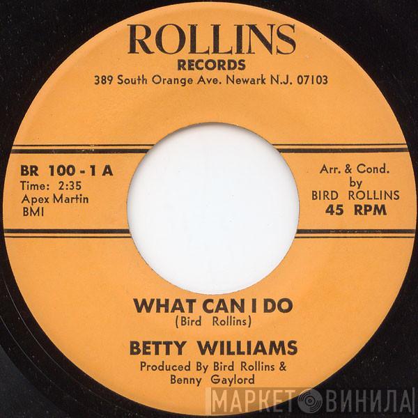  Betty Williams  - What Can I Do / Baby Don't You Know That I Love You