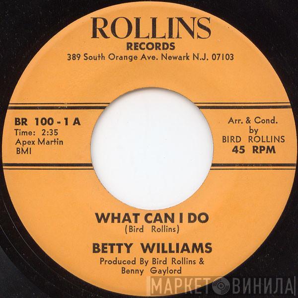 Betty Williams - What Can I Do / Baby Don't You Know That I Love You