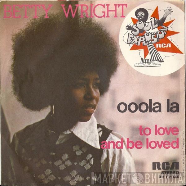  Betty Wright  - Ooola La / To Love And Be Loved