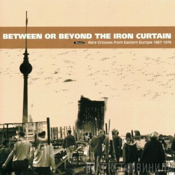  - Between Or Beyond The Iron Curtain