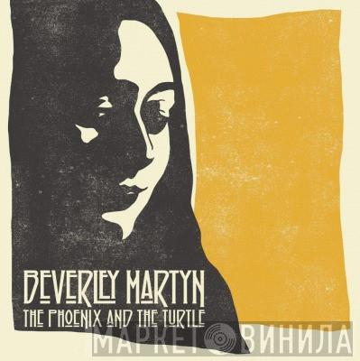 Beverley Martyn - The Phoenix And The Turtle
