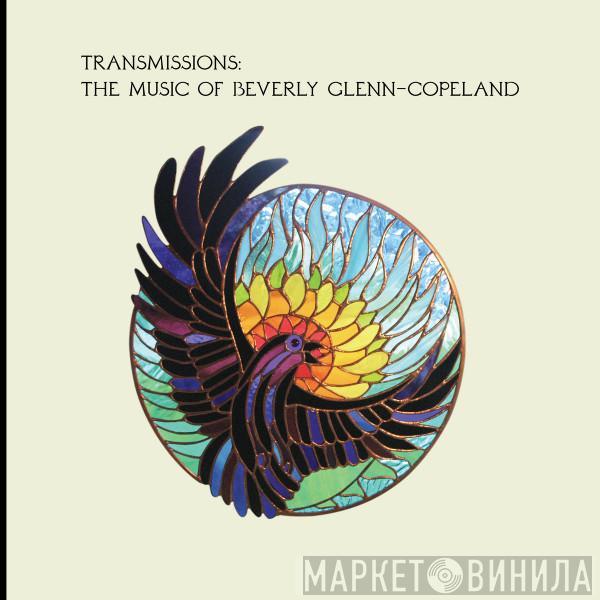 Beverly Glenn-Copeland - Transmissions: The Music Of Beverly Glenn-Copeland