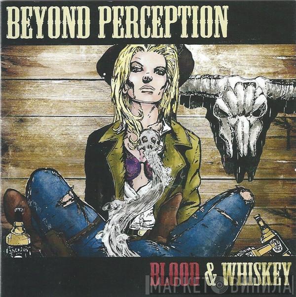 Beyond Perception - Blood & Whiskey