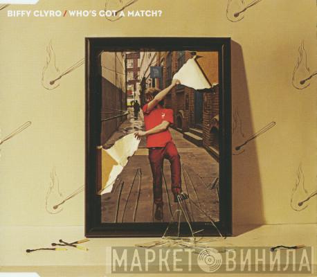 Biffy Clyro - Who's Got A Match?