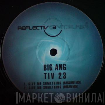 Big Ang - Give Me Something
