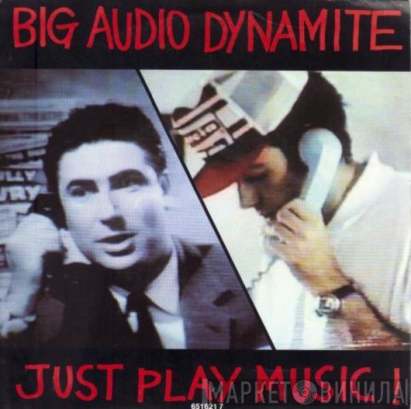 Big Audio Dynamite - Just Play Music!