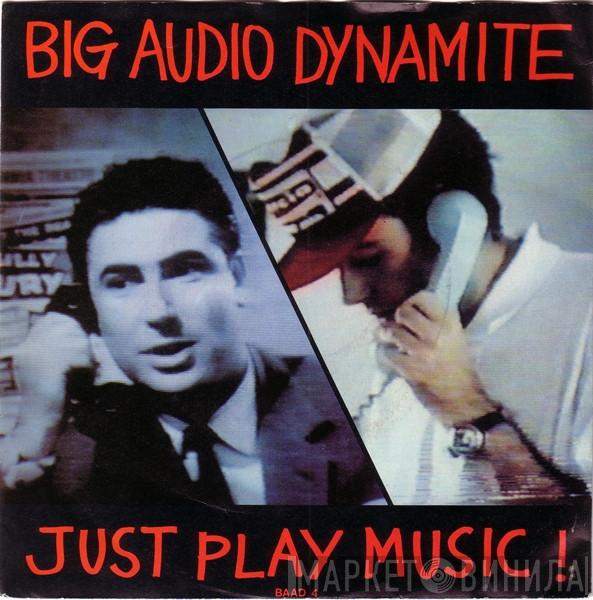 Big Audio Dynamite - Just Play Music!