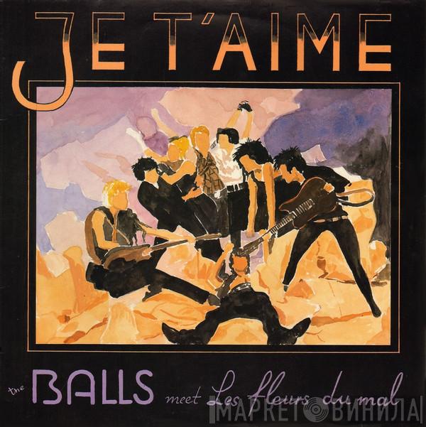 Big Balls & The Great White Idiot, Les Fleurs Du Mal  - Je T'Aime