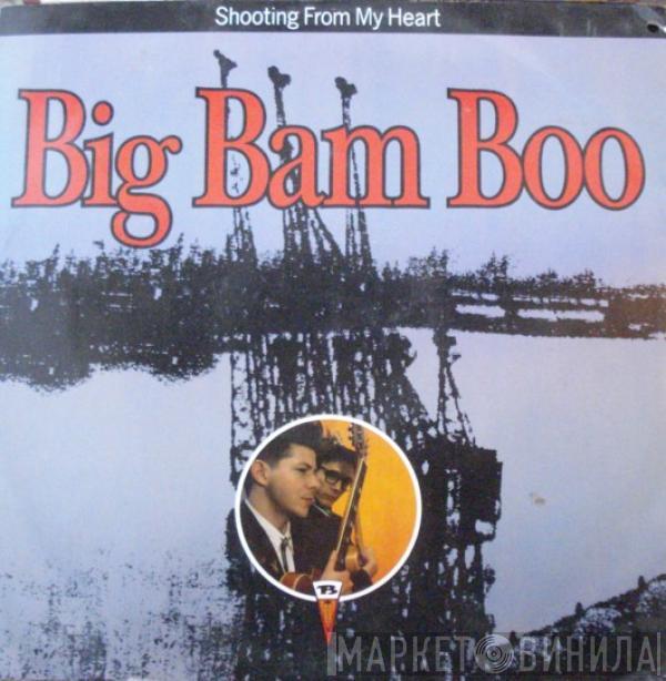 Big Bam Boo - Shooting From My Heart