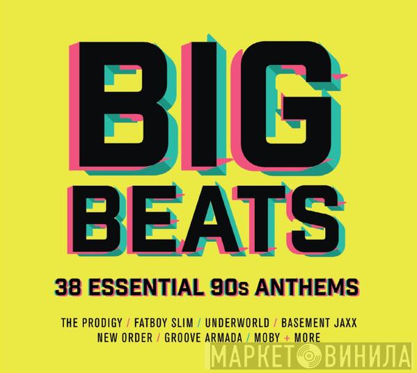  - Big Beats (38 Essential 90s Anthems)