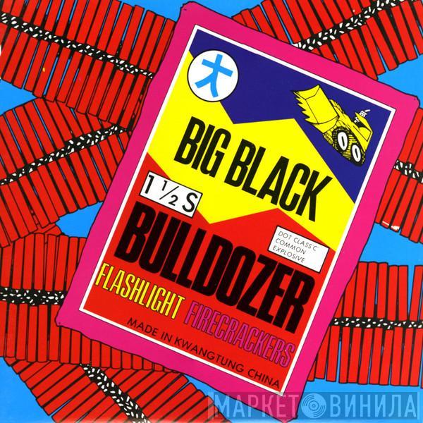  Big Black  - Bulldozer