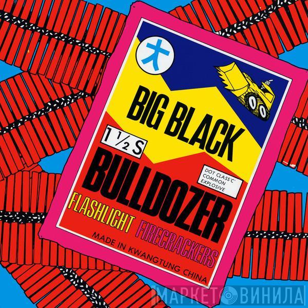  Big Black  - Bulldozer