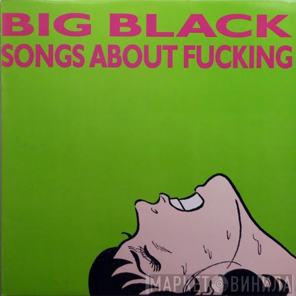  Big Black  - Songs About Fucking