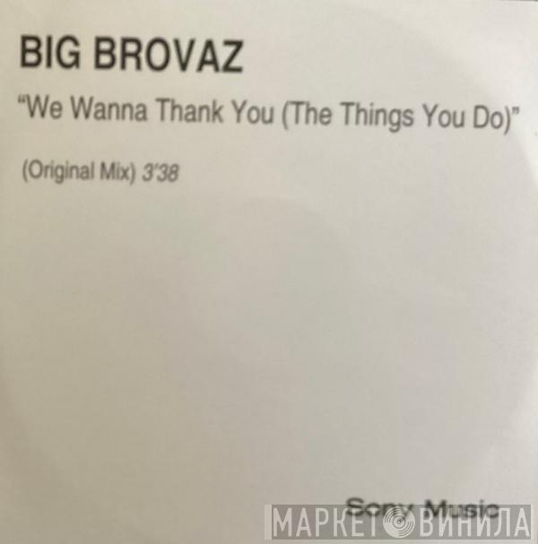 Big Brovaz - We Wanna Thank You (The Things You Do)