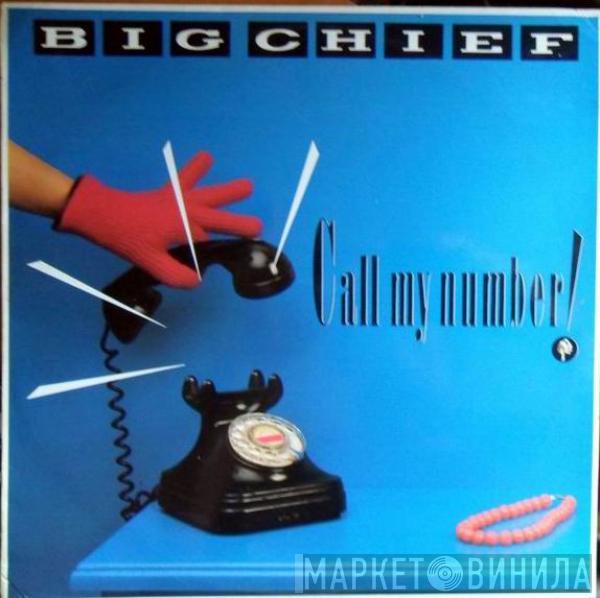 Big Chief  - Call My Number!