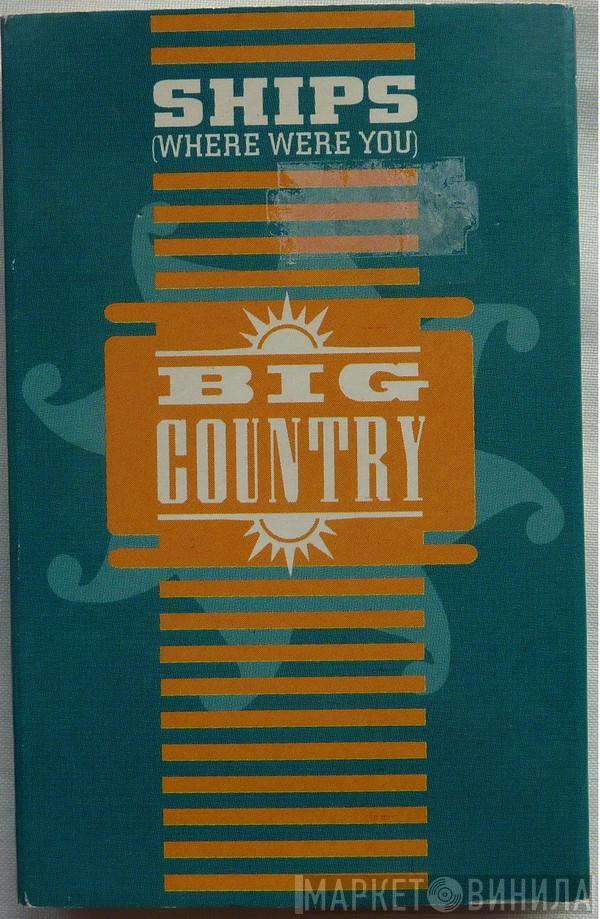 Big Country - Ships (Where Were You)