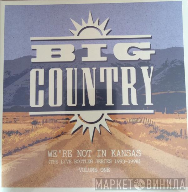Big Country - We're Not In Kansas (The Live Bootleg Series 1993-1998) Volume One