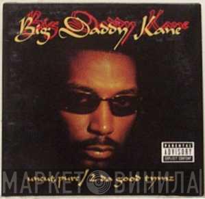 Big Daddy Kane - Uncut, Pure / 2 Da Good Tymz